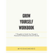 Grow Yourself Workbook: 7 Thoughts to Guide You Through a Personal & Professional Growth Journey