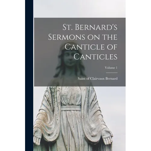 St. Bernard's Sermons on the Canticle of Canticles; Volume 1