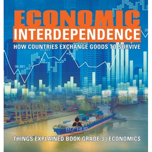 Economic Interdependence: How Countries Exchange Goods to Survive Things Explained Book Grade 3 Economics
