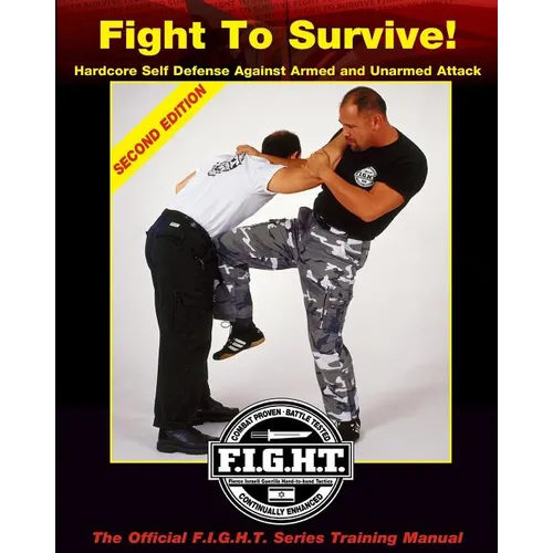 Fight To Survive!: Hardcore Self Defense Against Armed and Unarmed Attack