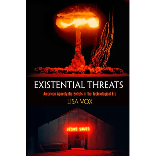 Existential Threats: American Apocalyptic Beliefs in the Technological Era