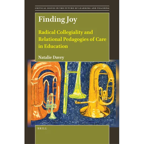 Finding Joy: Radical Collegiality and Relational Pedagogies of Care in Education
