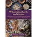 Wildcrafted Seeds and Grains: An Introduction to Extracting, Preparing, Storing, and Cooking with Common Wild Varieties