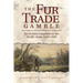 The Fur Trade Gamble: North West Company on the Pacific Slope, 1800-1820