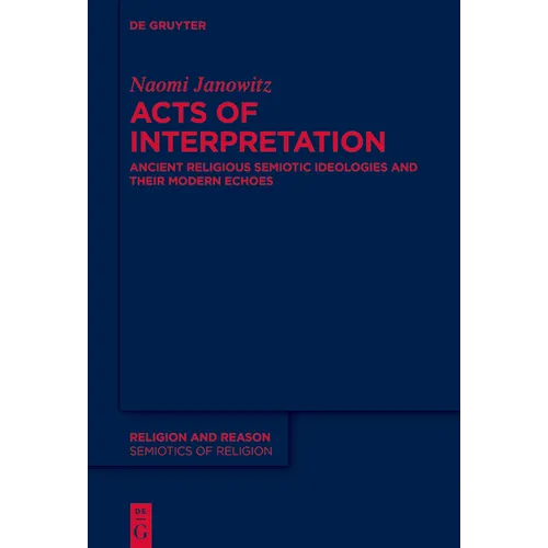 Acts of Interpretation: Ancient Religious Semiotic Ideologies and Their Modern Echoes
