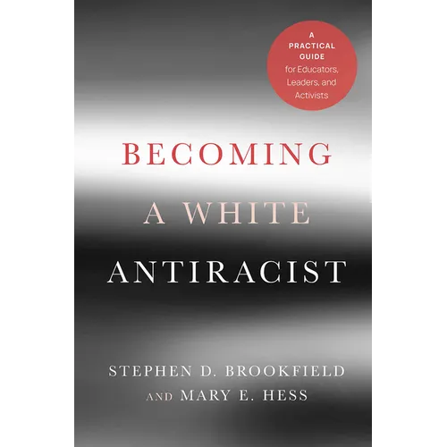 Becoming a White Antiracist: A Practical Guide for Educators, Leaders, and Activists