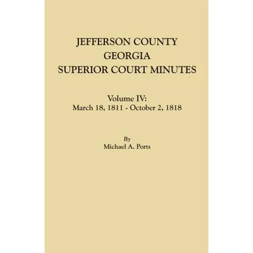 Jefferson County, Georgia, Superior Court Minutes. Volume IV: March 18, 1811 - October 2, 1818