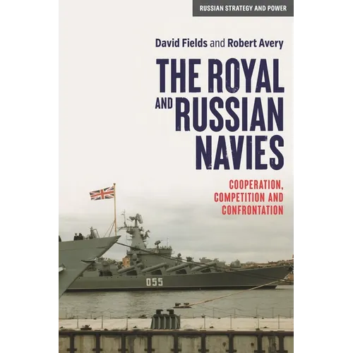 The Royal and Russian Navies: Cooperation, Competition and Confrontation