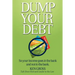 Dump Your Debt: So your income goes in the bank and not to the bank