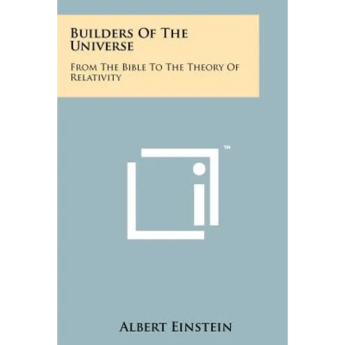 Builders Of The Universe: From The Bible To The Theory Of Relativity
