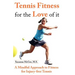 Tennis Fitness for the Love of it: A Mindful Approach to Fitness for Injury-free Tennis