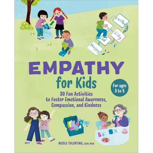 Empathy for Kids: 30 Fun Activities to Foster Emotional Awareness, Compassion, and Kindness