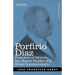 Porfirio Diaz: President of Mexico, the Master Builder of a Great Commonwealth