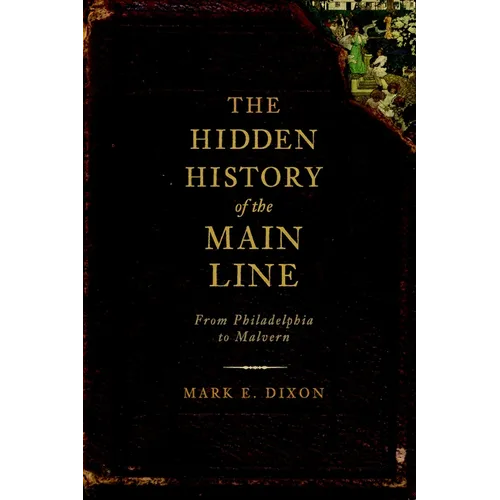 The Hidden History of the Main Line: From Philadelphia to Malvern