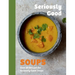 Seriously Good Soups: Over 60 Recipes for Seriously Good Soups