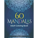 60 Mandalas Adults Coloring Book: Meditation and happiness. Inspiring and relaxing designs looking for connecting with your soul.