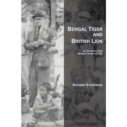 Bengal Tiger and British Lion: An Account of the Bengal Famine of 1943