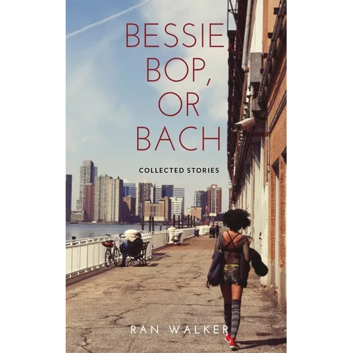 Bessie, Bop, or Bach: Collected Stories