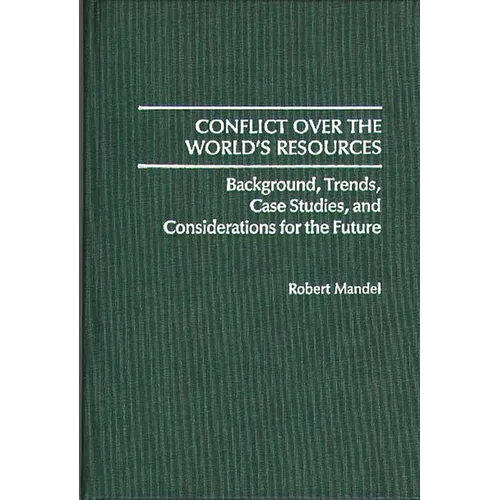 Conflict Over the World's Resources: Background, Trends, Case Studies, and Considerations for the Future