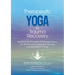 Therapeutic Yoga for Trauma Recovery: Applying the Principles of Polyvagal Theory for Self-Discovery, Embodied Healing, and Meaningful Change