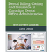 Dental Billing, Coding and Insurance in Canadian Dental Office Administration: with current updates