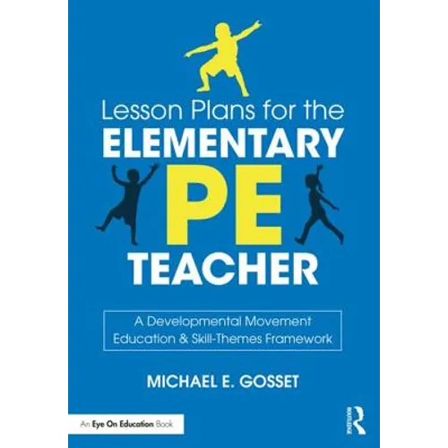 Lesson Plans for the Elementary Pe Teacher: A Developmental Movement Education & Skill-Themes Framework
