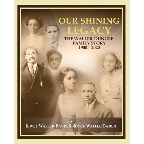Our Shining Legacy: The Waller-Dungee Family Story 1900-2020