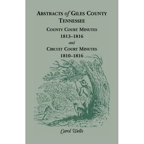 Abstracts of Giles County, Tennessee County Court Minutes, 1813-1816, and Circuit Court Minutes, 1810-1816