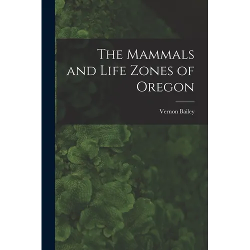 The Mammals and Life Zones of Oregon