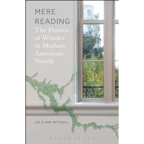 Mere Reading: The Poetics of Wonder in Modern American Novels