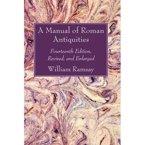 A Manual of Roman Antiquities