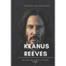 Keanu Reeves: The Life and Career of Keanu Reeves