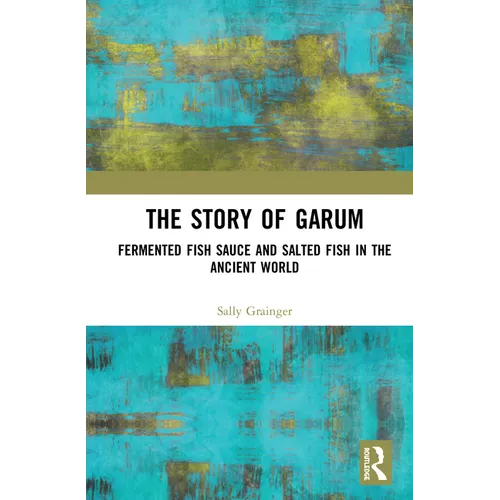 The Story of Garum: Fermented Fish Sauce and Salted Fish in the Ancient World