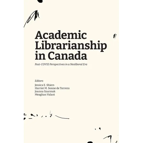 Academic Librarianship in Canada: Post-COVID Perspectives in a Neoliberal Era