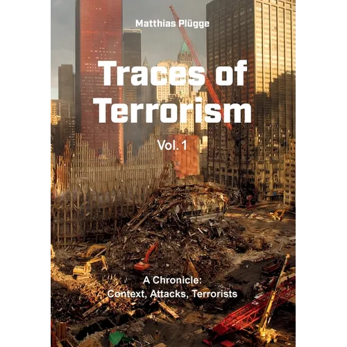 Traces of Terrorism: A Chronicle: Contexts, Attacks, Terrorists