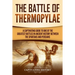 The Battle of Thermopylae: A Captivating Guide to One of the Greatest Battles in Ancient History Between the Spartans and Persians