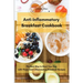 Anti-Inflammatory Breakfast Cookbook: The Best Way to Start Your Day with These Anti-Inflammatory Breakfast Recipes