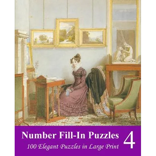 Number Fill-In Puzzles 4: 100 Elegant Puzzles in Large Print