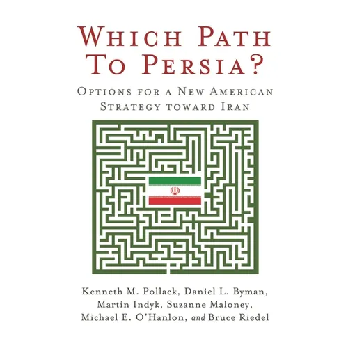 Which Path to Persia?: Options for a New American Strategy toward Iran