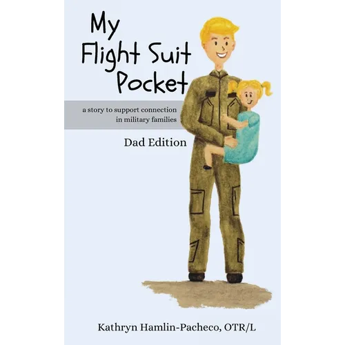 My Flight Suit Pocket, Dad Edition: A Story to Support Connection During Deployments, Dad Edition