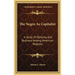 The Negro As Capitalist: A Study Of Banking And Business Among American Negroes