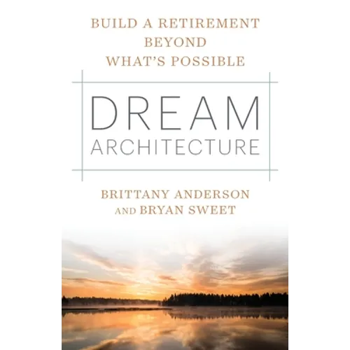 Dream Architecture: Build a Retirement Beyond What's Possible