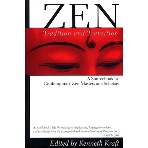 Zen: Tradition and Transition: A Sourcebook by Contemporary Zen Masters and Scholars
