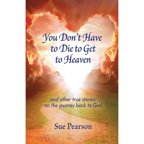 You Don't Have to Die to Get to Heaven