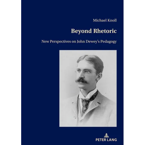 Beyond Rhetoric: New Perspectives on John Dewey's Pedagogy