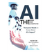 AI - The Good, The Bad, and The Unexpected: What Everyone Needs to Know About AI's Impact on Life, Work, and Society