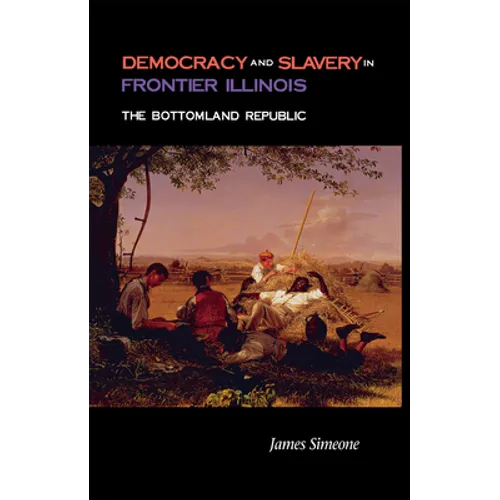 Democracy and Slavery in Frontier Illinois