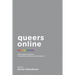 Queers Online: LGBT Digital Practices in Libraries, Archives, and Museums