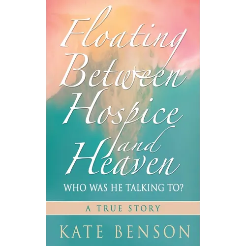 Floating Between Hospice and Heaven: Who Was He Talking To?