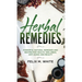 Herbal Remedies: Powerful Natural Remedies and Recipes for Health, Wellness, Anti-aging and Beauty